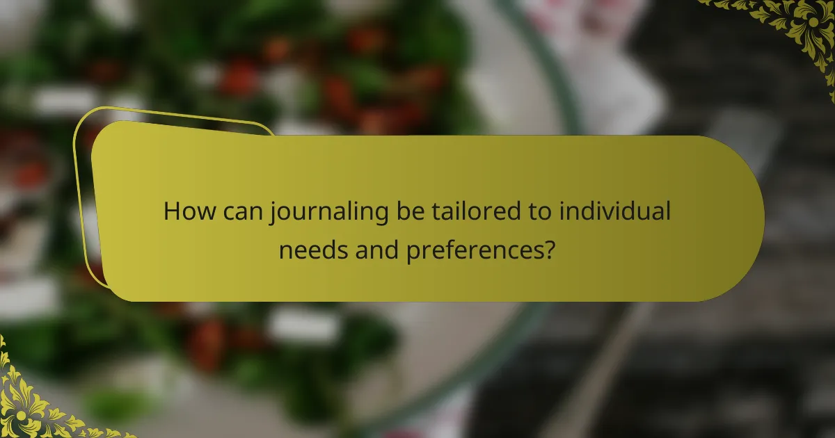 How can journaling be tailored to individual needs and preferences?