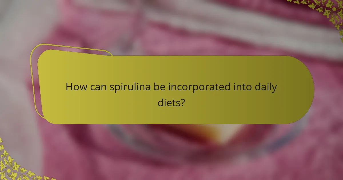 How can spirulina be incorporated into daily diets?