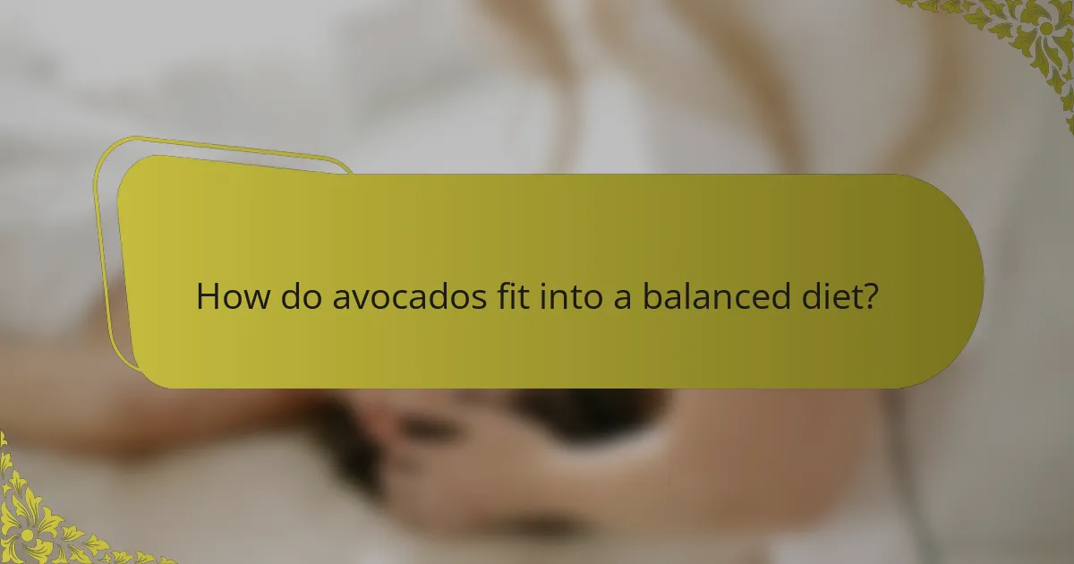 How do avocados fit into a balanced diet?