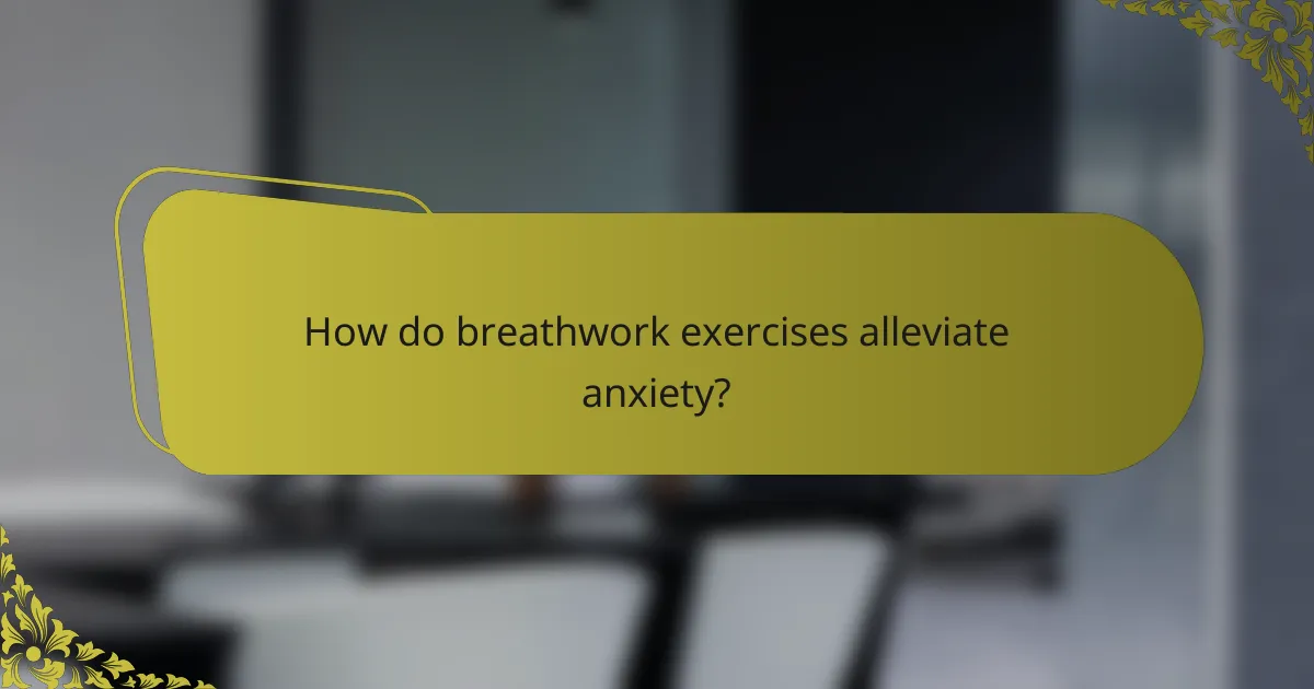 How do breathwork exercises alleviate anxiety?