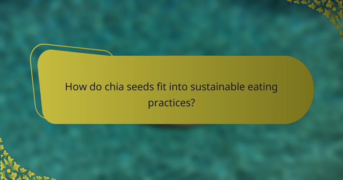 How do chia seeds fit into sustainable eating practices?