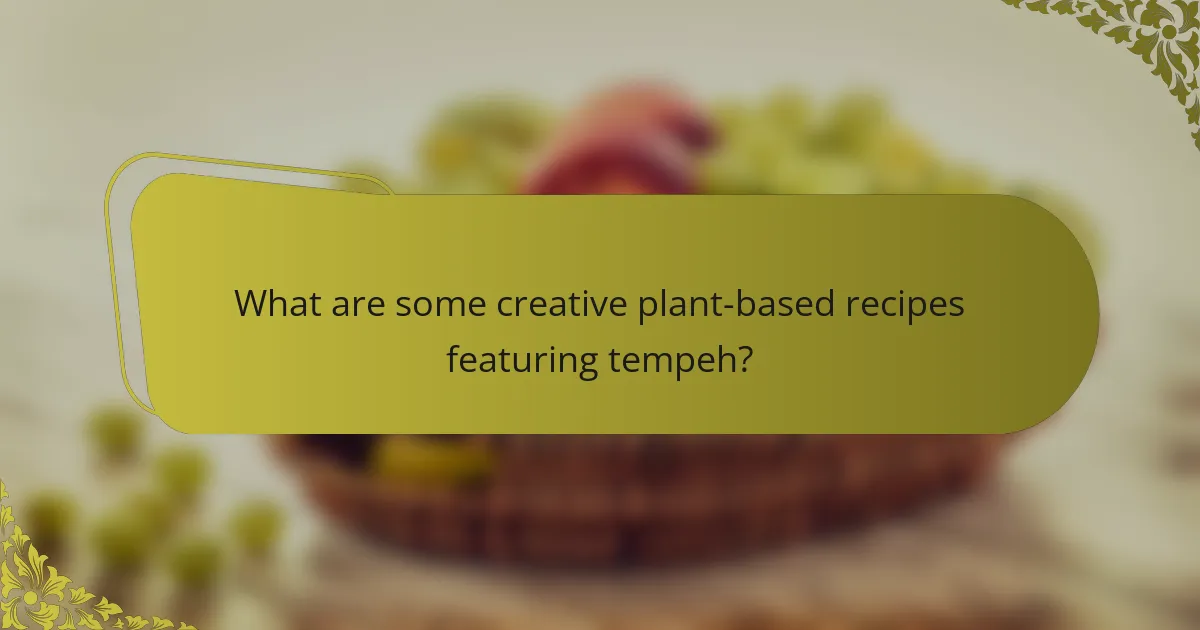 What are some creative plant-based recipes featuring tempeh?
