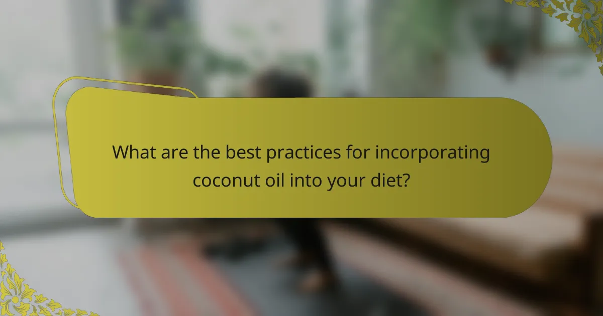 What are the best practices for incorporating coconut oil into your diet?