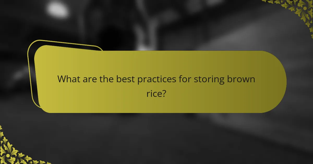 What are the best practices for storing brown rice?