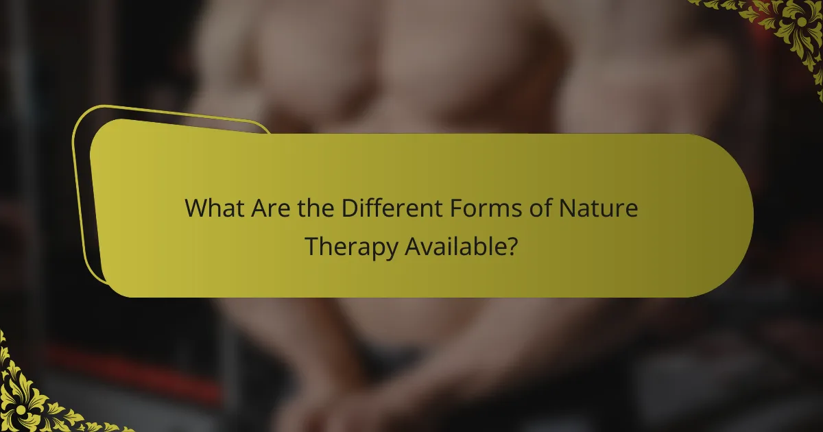 What Are the Different Forms of Nature Therapy Available?