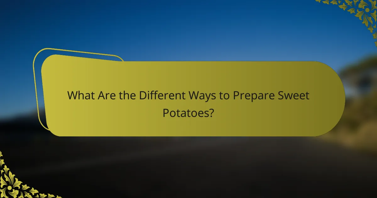 What Are the Different Ways to Prepare Sweet Potatoes?
