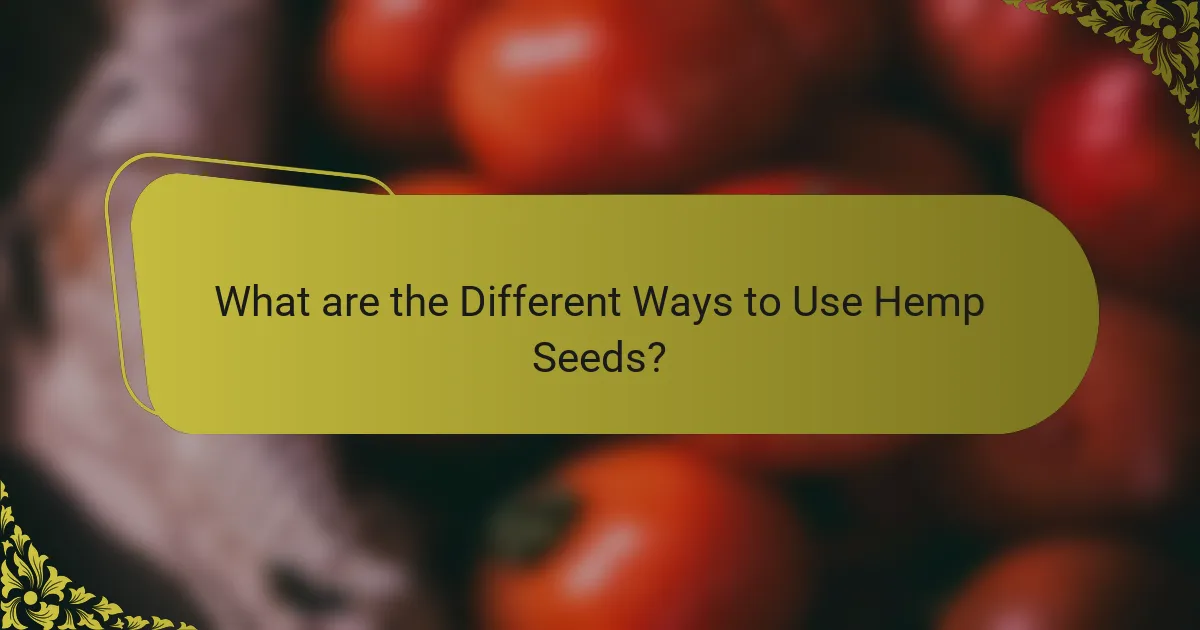 What are the Different Ways to Use Hemp Seeds?