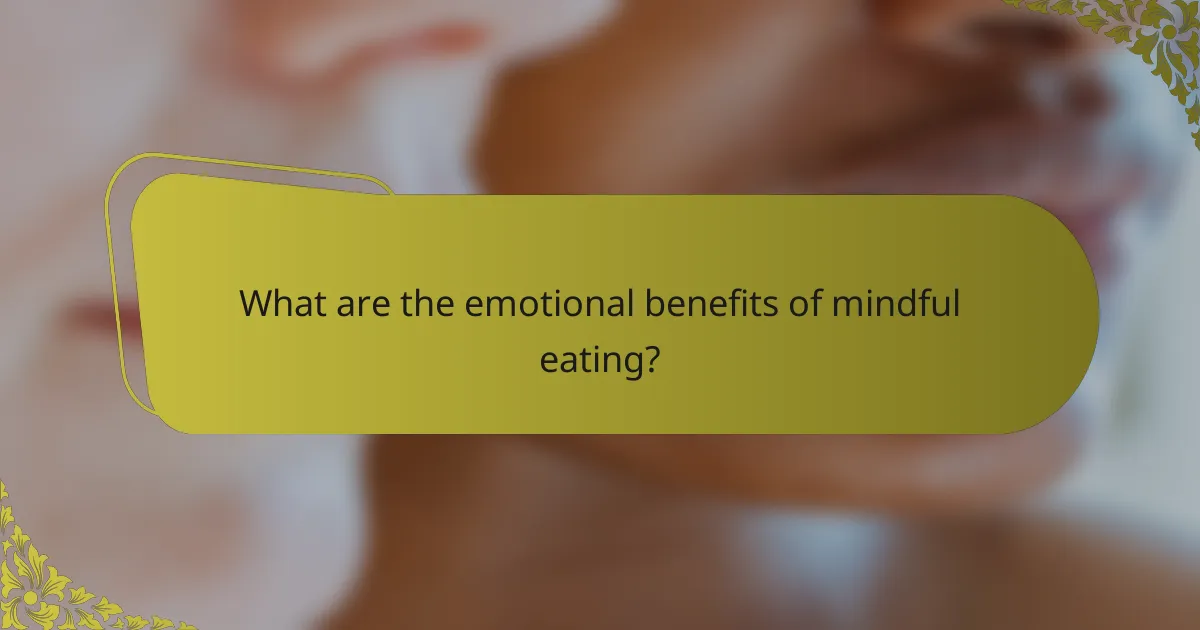 What are the emotional benefits of mindful eating?