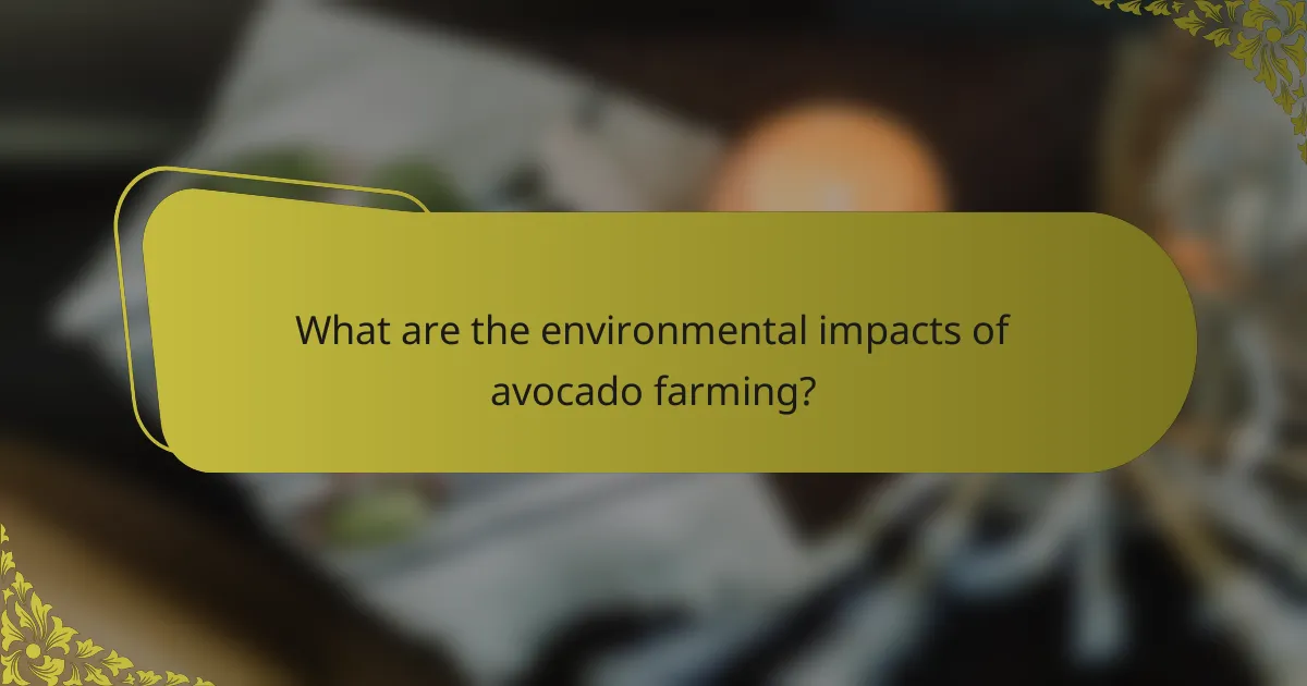 What are the environmental impacts of avocado farming?