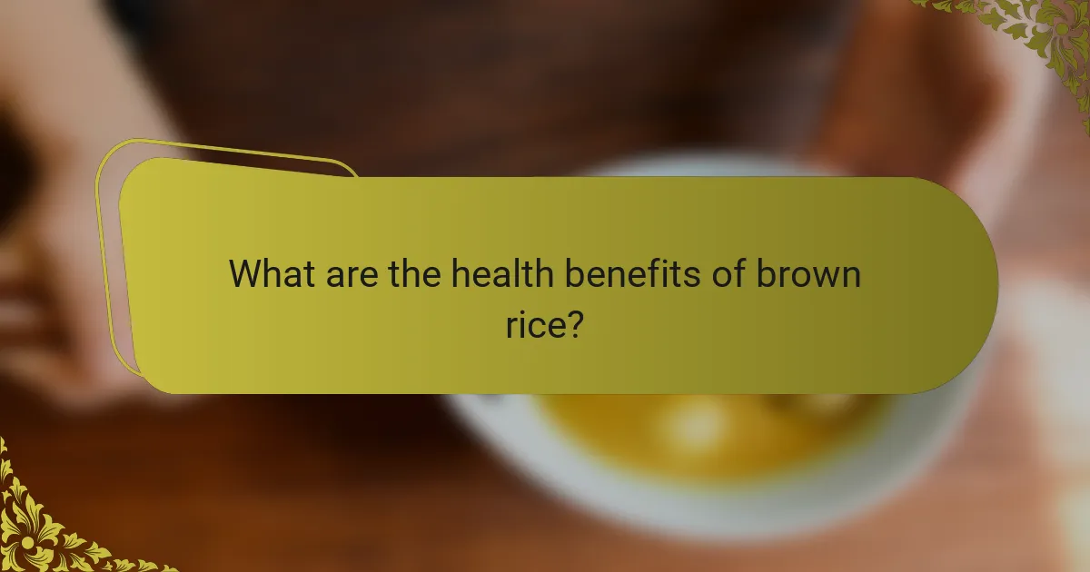 What are the health benefits of brown rice?