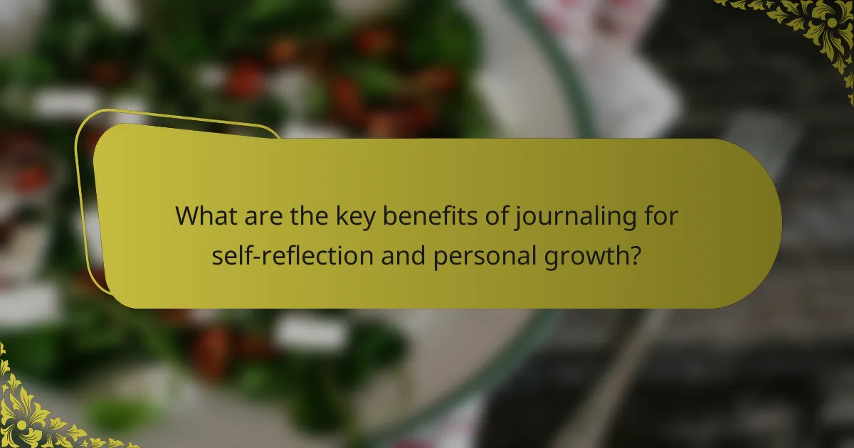 What are the key benefits of journaling for self-reflection and personal growth?