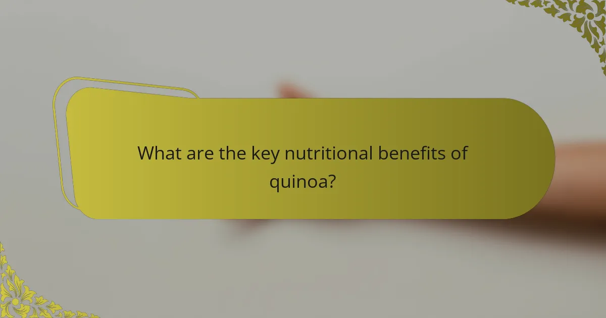 What are the key nutritional benefits of quinoa?