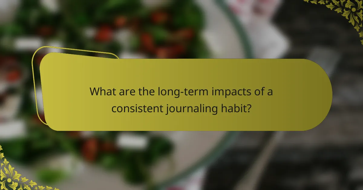 What are the long-term impacts of a consistent journaling habit?