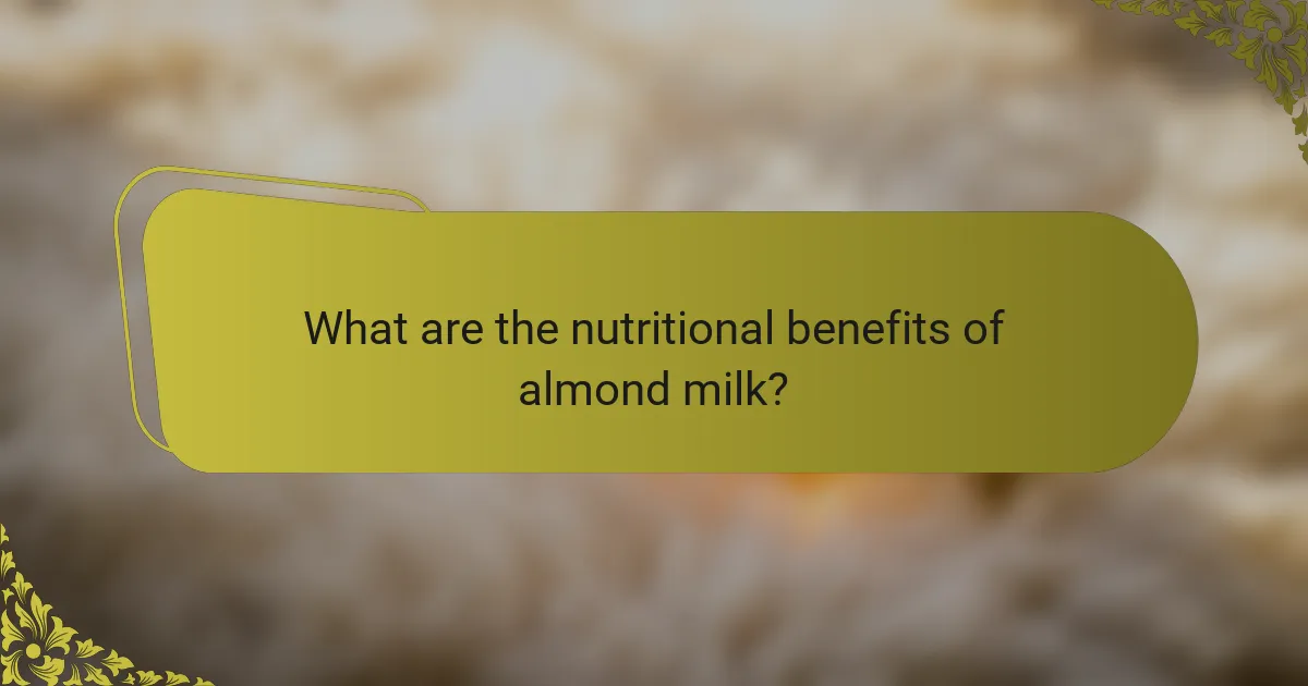 What are the nutritional benefits of almond milk?