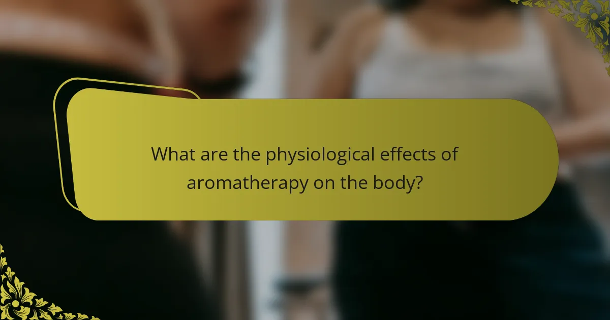 What are the physiological effects of aromatherapy on the body?