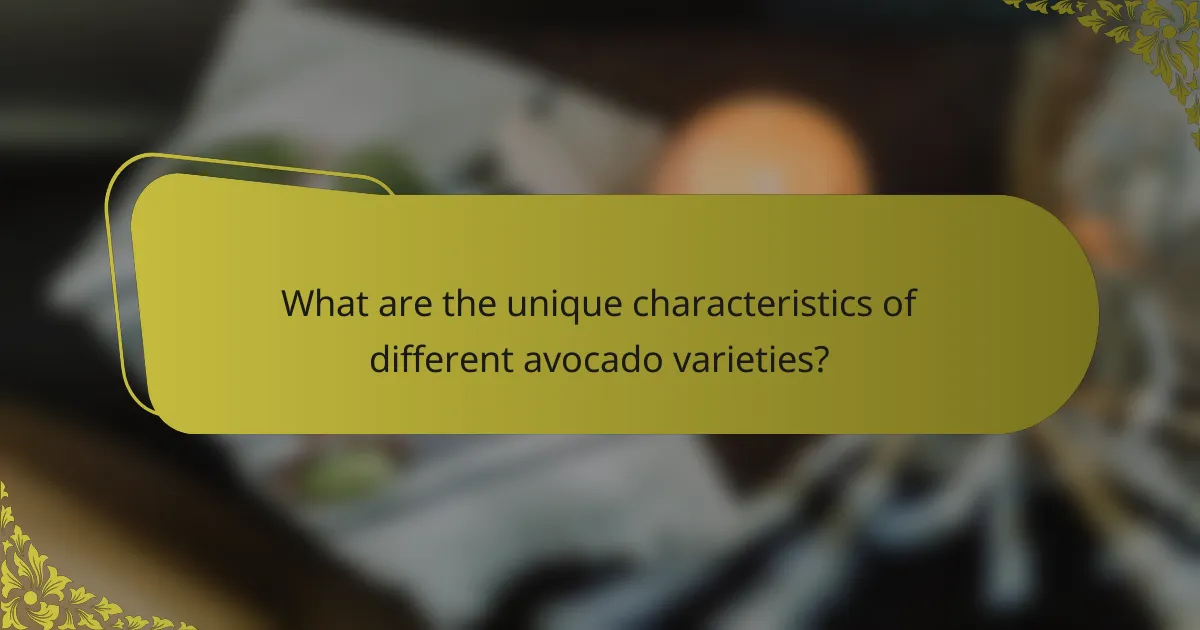 What are the unique characteristics of different avocado varieties?