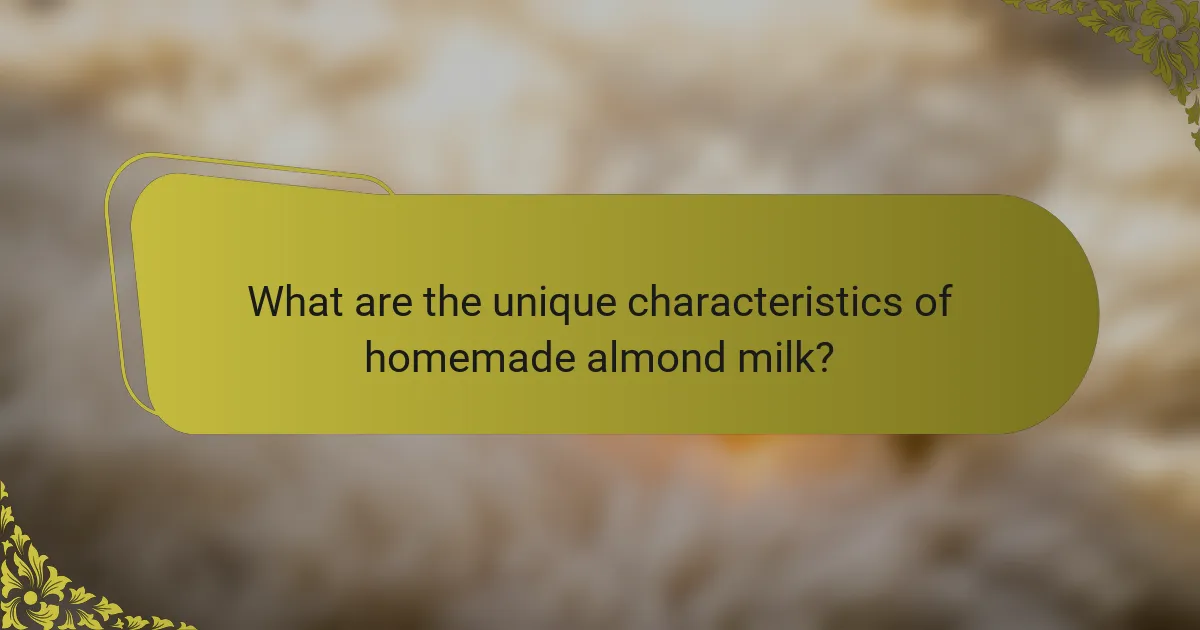 What are the unique characteristics of homemade almond milk?