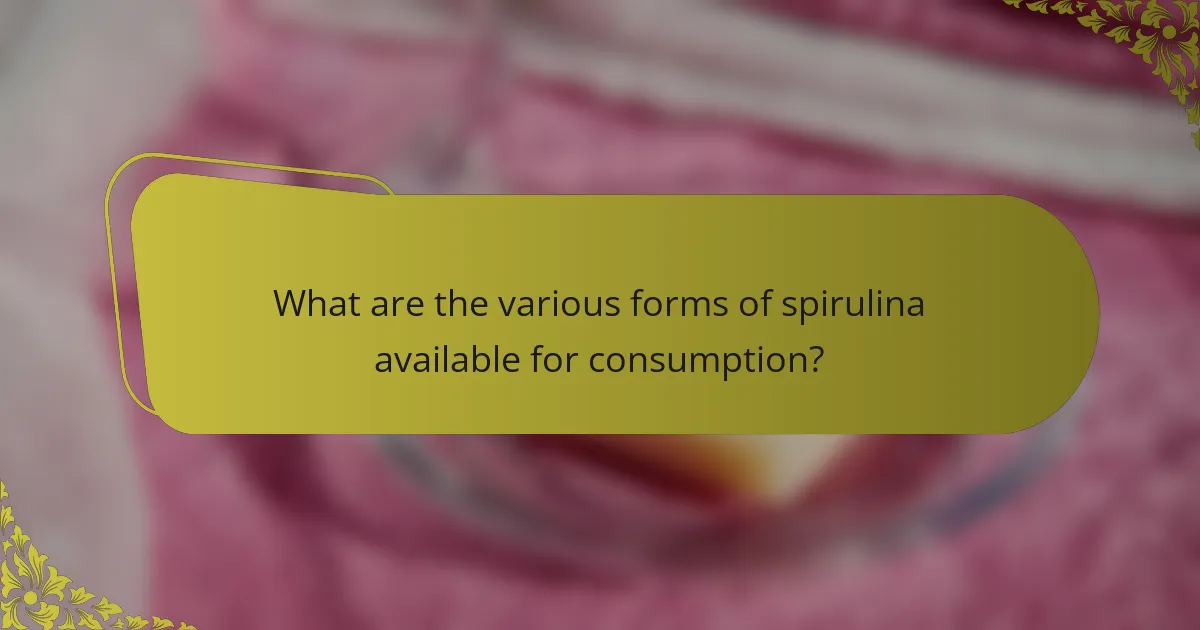 What are the various forms of spirulina available for consumption?