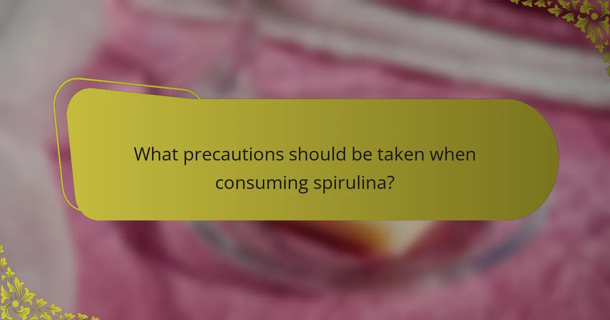 What precautions should be taken when consuming spirulina?