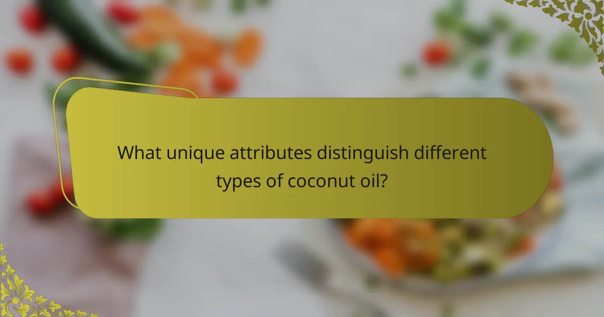 What unique attributes distinguish different types of coconut oil?