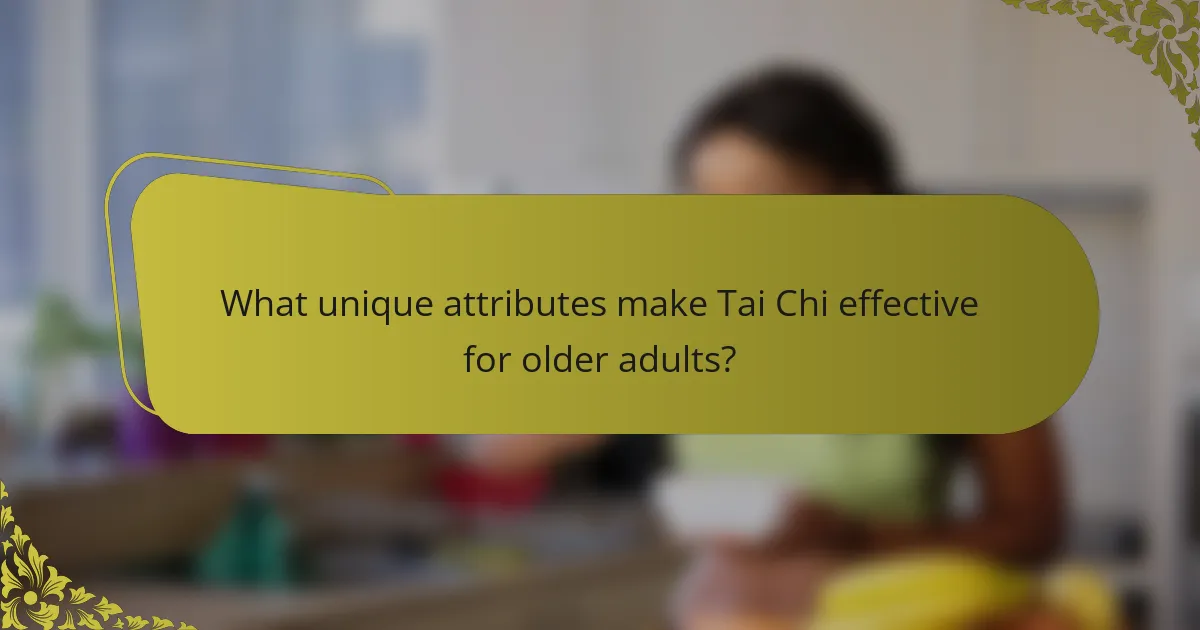 What unique attributes make Tai Chi effective for older adults?