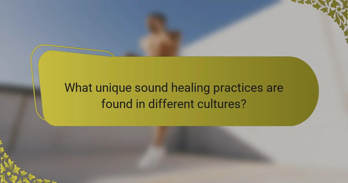 What unique sound healing practices are found in different cultures?
