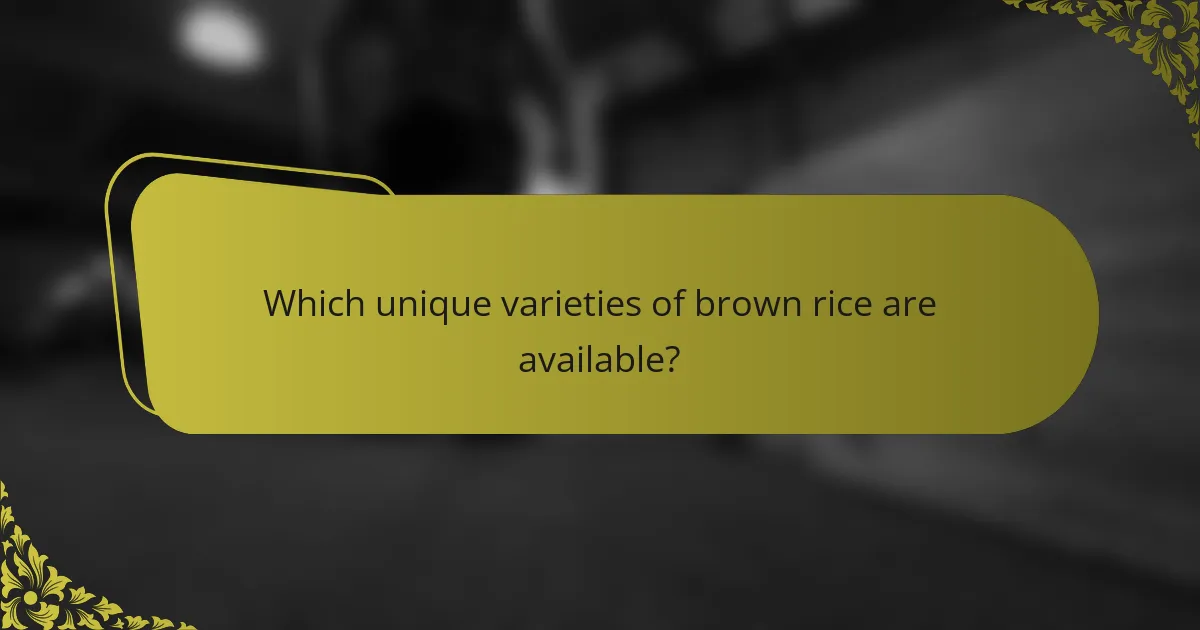 Which unique varieties of brown rice are available?